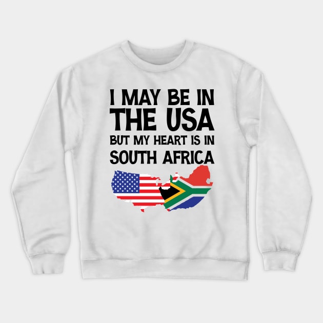 I May Be In The Usa But My Heart Is In South Africa Crewneck Sweatshirt by printalpha-art